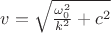$v=\sqrt{\frac{\omega_0^2}{k^2}+c^2}$