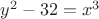 $y^2-32=x^3$