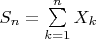 $S_n=\sum \limits_{k=1}^n X_k$