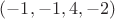 $(-1, -1, 4, -2)$