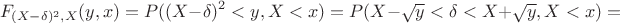 $$F_{(X-\delta )^2,X}(y,x)=P((X-\delta )^2<y,X<x)=P(X-\sqrt y<\delta <X+\sqrt y,X<x)=$$