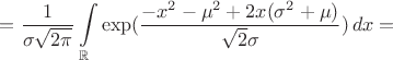 $$=\frac {1} {\sigma\sqrt{2\pi}} \int\limits_{\mathbb R} \exp( \frac {-x^2-\mu^2+2x(\sigma^2+\mu)} {\sqrt{2}\sigma})\,dx=$$
