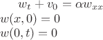 $
w_t+v_0=\alpha w_{xx} \\
w(x,0)=0  \\
w(0,t)=0
$