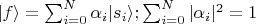 $|f\rangle=\sum_{i=0}^N\alpha_i |s_i\rangle ; \sum_{i=0}^N|\alpha_i|^2 =1 $