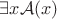 $\exists x \mathcal{A}(x)$