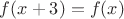 $f(x+3)=f(x)$ $f(x+3)=f(x)$