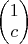 $\begin{pmatrix} 1\\ c \end{pmatrix}$