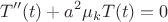 $$ T''(t) + a^2 \mu_k T(t) = 0 $$