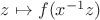 $z\mapsto f(x^{-1}z)$ $z\mapsto f(x^{-1}z)$