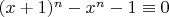 $(x+1)^n-x^n-1 \equiv 0$