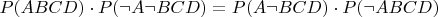 $P(ABCD) \cdot P( \neg A \neg BCD) = P(A \neg BCD) \cdot P( \neg ABCD)$