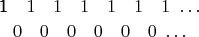 $$\[ \genfrac{}{}{0pt}{}{\pmb 1\ \ \ 1\ \ \ 1\ \ \ 1\ \ \ 1\ \ \ 1\ \ \ 1\ \dots}
{0\ \ \ 0\ \ \ 0\ \ \ 0\ \ \ 0\ \ \ 0\ \dots} \qquad \]$$