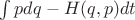 $\int pdq - H(q,p)dt$