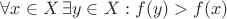 $\forall x\in X\, \exists y\in X : f(y) > f(x)$