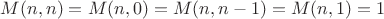 $M(n,n) = M(n,0) = M(n,n-1) = M(n,1) = 1$