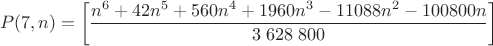 $$P(7, n)=\left[\frac{n^6 +  42n^5  + 560n^4  + 1960n^3  - 11088n^2  - 100800n}{3\;628\;800}\right]$$