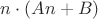 $n\cdot(An+B)$