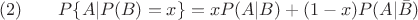 $(2) \qquad P\{A|P(B)=x\}=xP(A|B)+(1-x)P(A|\bar B)$