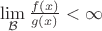 $\lim\limits_{\mathcal{B}}{\frac{f(x)}{g(x)}} < \infty$