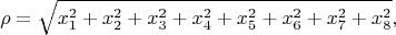 $$\rho=\sqrt {x_1^2 +x_2^2 +x_3^2 +x_4^2 +x_5^2 +x_6^2 +x_7^2 +x_8^2},$$