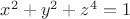 $\[
x^2  + y^2  + z^4  = 1
\]
$