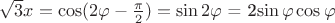 $\sqrt 3 x = \cos(2\varphi - \frac{\pi}{2}) = \sin 2\varphi$ = 2\sin \varphi \cos \varphi