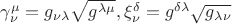 $\gamma_{\nu}^{\mu}=g_{\nu\lambda}{\sqrt{g^{\lambda \mu}},\xi_{\nu}^{\delta}=g^{\delta \lambda}\sqrt{g_{\lambda \nu}}$