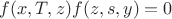 $$
f(x,T,z)f(z,s,y) = 0
$$