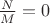 $\frac{N} {M}=0$