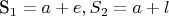 S_1 = a + e, S_2 = a + l