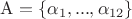$\rm A=\{\alpha_1,...,\alpha_{12}\}$