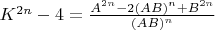 $K^{2n}-4 = \frac{A^{2n}-2(AB)^n+B^{2n}}{(AB)^n}$