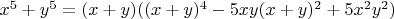 $x^5+y^5=(x+y)((x+y)^4-5xy(x+y)^2+5x^2y^2)$