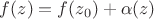$f(z) = f(z_0) + \alpha(z)$