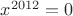 $x^{2012}=0$