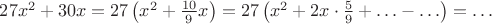 $27x^2+30x=27\left(x^2+\frac{10}9x\right)=27\left(x^2+2x\cdot\frac 59+\ldots-\ldots\right)=\ldots$