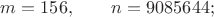$m=156,\qquad n=9085644;$