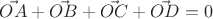 $\vec{OA} + \vec{OB} + \vec{OC} + \vec{OD} = 0$