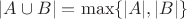 $|A \cup B|  = \max \{|A|, |B|\}$