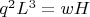 $q^{2}L^{3}=wH$