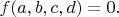 $f(a,b,c,d)=0.$