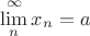 $\lim\limits_{n}^{\infty}x_n=a$