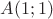 $A(1;1)$