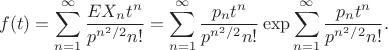 $$
f(t)=\sum_{n=1}^\infty\frac{EX_nt^n}{p^{n^2/2}n!}=\sum_{n=1}^\infty \frac{p_nt^n}{p^{n^2/2}n!} \exp\sum_{n=1}^\infty \frac{p_nt^n}{p^{n^2/2}n!}.
$$