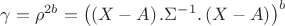 $\gamma=\rho^{2b}=\left( \left(X-A \right).\Sigma^{-1} .\left(X-A \right) \right)^b$ $\gamma=\rho^{2b}=\left( \left(X-A \right).\Sigma^{-1} .\left(X-A \right) \right)^b$