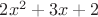 $2x^2+3x+2$