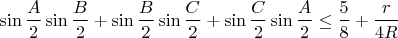$$\sin\frac{A}{2}\sin\frac{B}{2}+\sin\frac{B}{2}\sin\frac{C}{2}+\sin\frac{C}{2}\sin\frac{A}{2}\leq\frac{5}{8}+\frac{r}{4R}$$