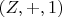$(Z,+,1)$