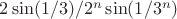 $2\sin(1/3)/2^{n}\sin(1/3^{n})$