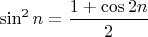 $\sin^2n=\dfrac{1+\cos{2n}}{2}$